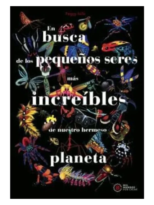 EN BUSCA DE LOS PEQUEÑOS SERES MAS INCREIBLES DE NUESTRO HERMOSO PLANETA