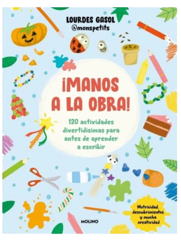 ¡MANOS A LA OBRA! - 120 actividades divertidísimas para antes de aprender a escribir