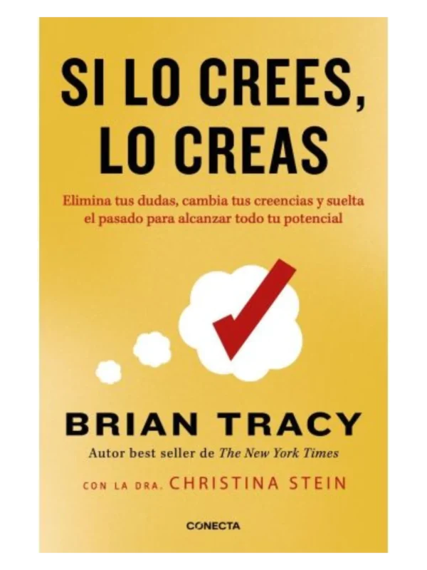SI LO CREES, LO CREAS - Elimina tus dudas, cambia tus creencias y suelta el pasado para alcanzar todo tu