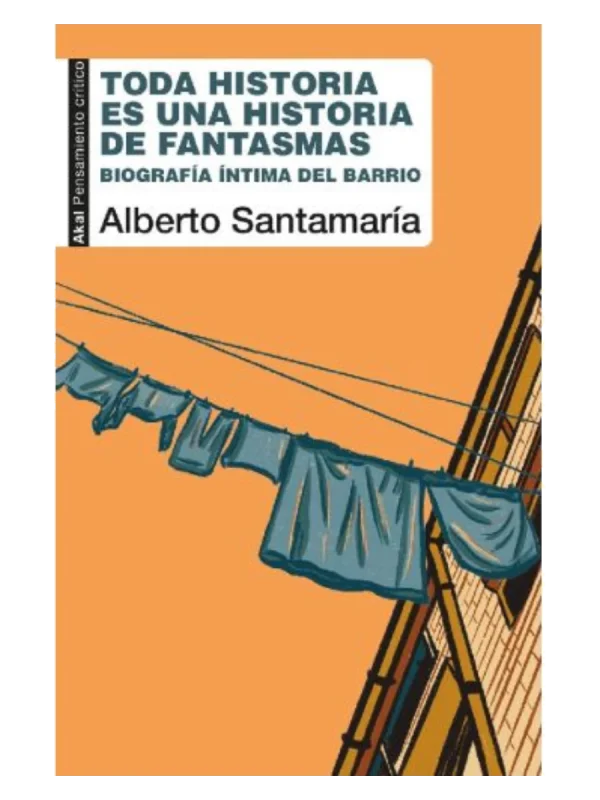 TODA HISTORIA ES UNA HISTORIA DE FANTASMAS - Biografía íntima del barrio