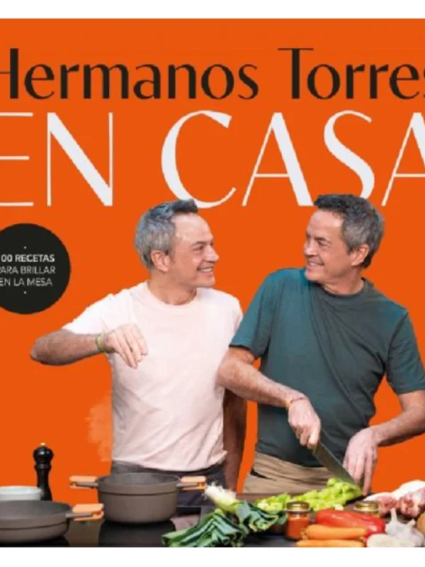 HERMANOS TORRES EN CASA - 100 recetas para brillar en la mesa