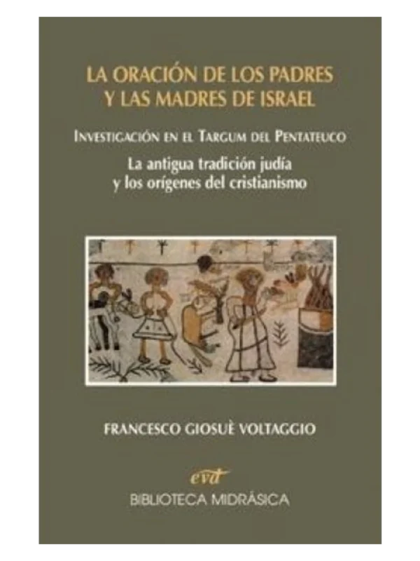LA ORACION DE LOS PADRES Y LAS MADRES DE ISRAEL - Investigación en el Targum del Pentateuco - La antigua tradición judía y orígenes del cristianismo