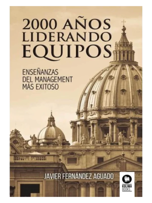 2000 AÑOS LIDERANDO EQUIPOS - ENSEÑANZAS DEL MANAGEMENT MÁS EXITOSO