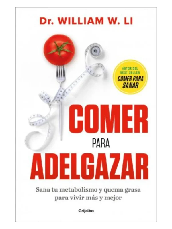 COMER PARA ADELGAZAR - Sana tu metabolismo y quema grasa para vivir más y mejor