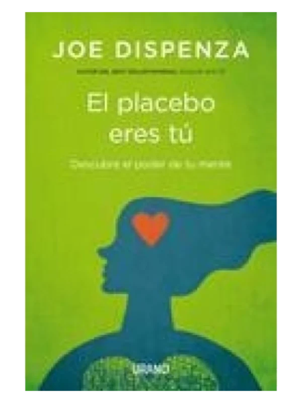 EL PLACEBO ERES TÚ - Cómo ejercer el poder de la mente