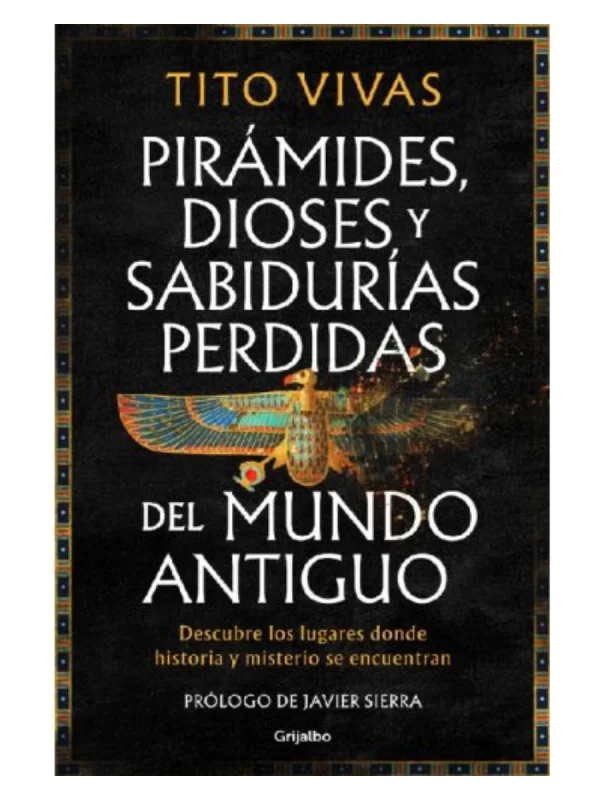 PIRÁMIDES, DIOSES Y SABIDURÍAS PERDIDAS DEL MUNDO ANTIGUO - Descubre los lugares donde historia y misterio se encuentran