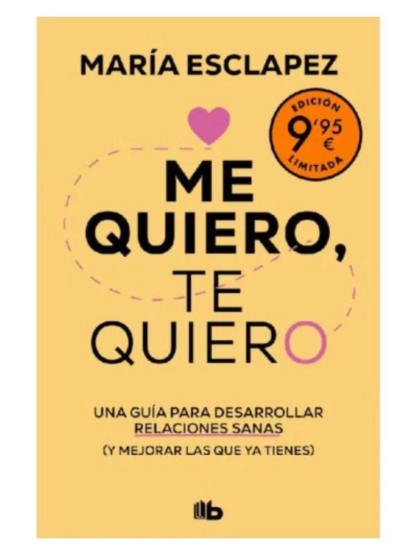 ME QUIERO, TE QUIERO (EDICIÓN LIMITADA) - Una guía para desarrollar relaciones sanas (y mejorar las que ya tienes)