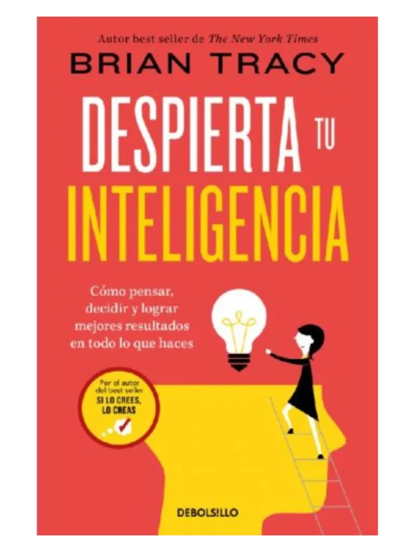 DESPIERTA TU INTELIGENCIA - Cómo pensar, decidir y lograr mejores resultados en todo lo que haces