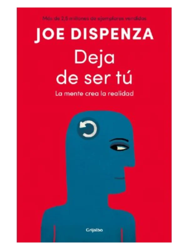 DEJA DE SER TÚ - La mente crea la realidad