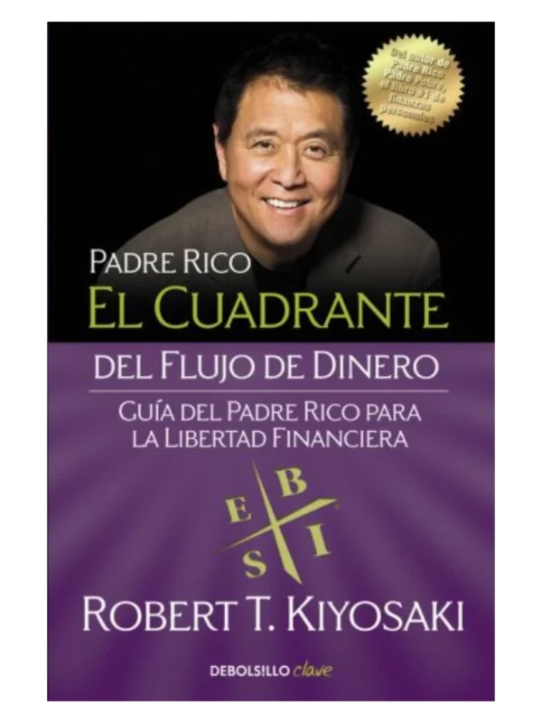 EL CUADRANTE DEL FLUJO DE DINERO - Guía del padre rico para la libertad financiera