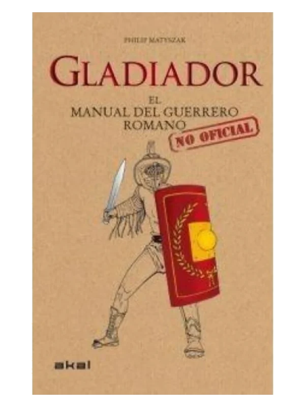 GLADIADOR - El manual del guerrero romano no oficial