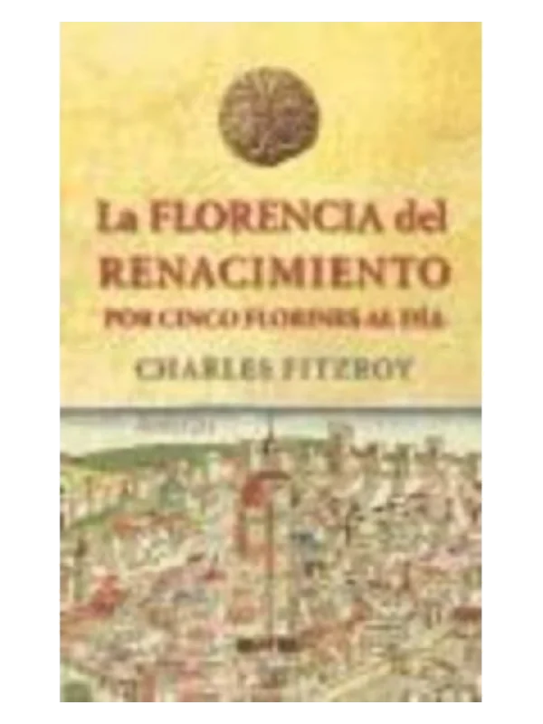 LA FLORENCIA DEL RENACIMIENTO POR CINCO FLORINES AL DÍA