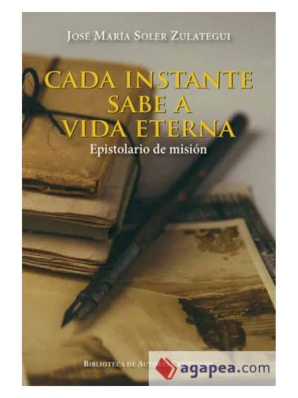 CADA INSTANTE SABE A VIDA ETERNA - Epistolario de misión