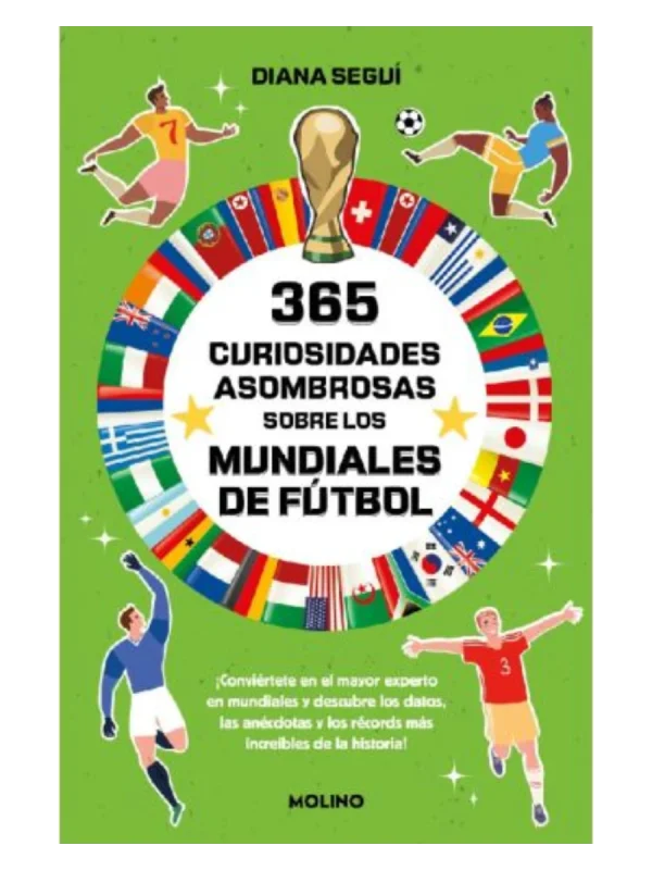 365 CURIOSIDADES ASOMBROSAS SOBRE LOS MUNDIALES DE FÚTBOL - ¡Conviértete en el mayor experto en mundiales y descubre los datos, las anécdota